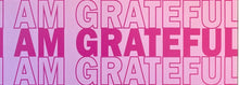 Load image into Gallery viewer, I Am Grateful