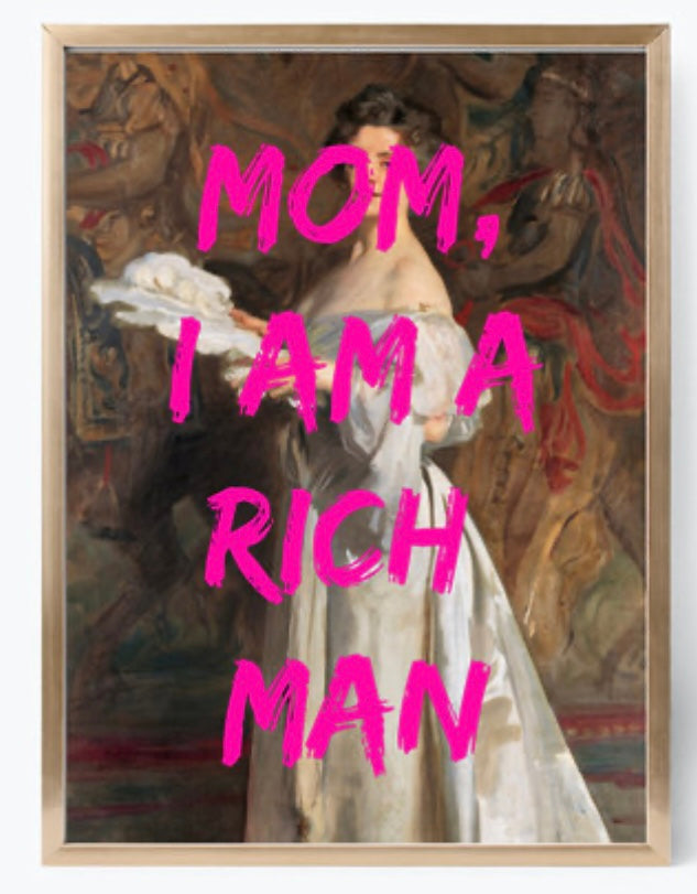 Mom I am a rich man